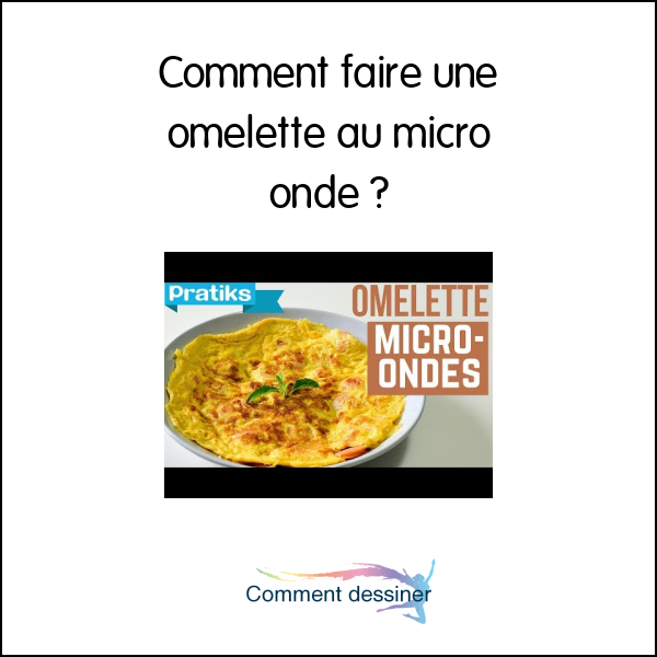 Comment faire une omelette au micro onde